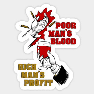 Poor Man's Blood, Rich Man's Profit - Anti War, No War But Class War, Leftist, Socialist Sticker